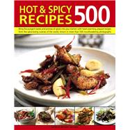 500 Hot & Spicy Recipes Bring The Pungent Tastes And Aromas Of Spices Into Your Kitchen With Heartwarming Piquant Recipes From The Spice-Loving Cuisines Of The World, Shown In More Than 500 Mouthwatering Photographs by Jollands, Beverley, 9781782142324