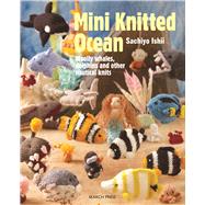 Mini Knitted Ocean Woolly whales, dolphins and other nautical knits by Ishii, Sachiyo, 9781782212324