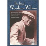 The Real Woodrow Wilson by Carroll, James Robert; Link, Arthur Stanley, 9781884592324