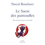 Le sacre des pantoufles by Pascal Bruckner, 9782246832324