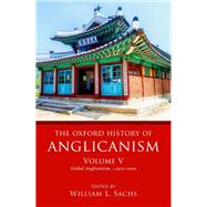 The Oxford History of Anglicanism, Volume V Global Anglicanism, c. 1910-2000 by Sachs, William L., 9780198822325