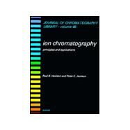 Ion Chromatography : Principles and Applications by Haddad, Paul R.; Jackson, Peter E., 9780444882325