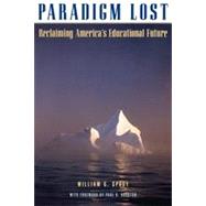 Paradigm Lost Leading America Beyond Its Fear of Educational Change by Spady, William G., 9780876522325