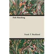 Fish Hatching by Buckland, Frank T., 9781443792325