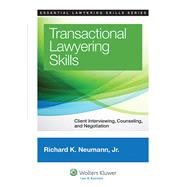 Transactional Lawyering Skills Client Interviewing, Counseling and Negotiation by Neumann Jr., Richard K., 9781454822325