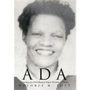 Ada: Journey of a Post Slavery Negro Woman of Valor by Lott, Dolores M., 9781475922325