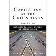 Capitalism at the Crossroads  Next Generation Business Strategies for a Post-Crisis World by Hart, Stuart L., 9780137042326