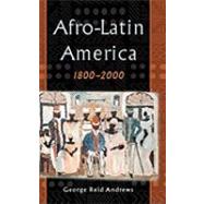 Afro-Latin America, 1800-2000 by Andrews, George Reid, 9780195152326