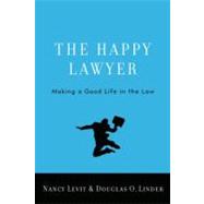 The Happy Lawyer Making a Good Life in the Law by Levit, Nancy; Linder, Douglas O., 9780195392326