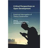 Critical Perspectives on Open Development Empirical Interrogation of Theory Construction by Chib, Arul; Bentley, Caitlin M.; Smith, Matthew L., 9780262542326