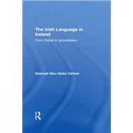 The Irish Language in Ireland: From Gofdel to Globalisation by Chrfost,Diarmait Mac Giolla, 9780415852326