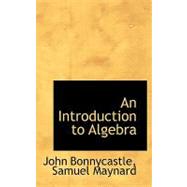 An Introduction to Algebra by Bonnycastle, John; Maynard, Samuel, 9780554902326