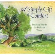A Simple Gift of Comfort: Healing Words for Difficult Times by Kirkpatrick, Jane, 9780736922326