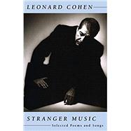 Stranger Music Selected Poems and Songs by Cohen, Leonard, 9780771022326