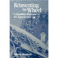 Reinventing the Wheel: A Buddhist Response to the Information Age by Hershock, Peter D., 9780791442326