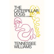 Caterpillar Dogs and Other Early Stories by Williams, Tennessee; Mitchell, Tom, 9780811232326