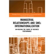 Managerial Relationships and SMEs Internationalization by Elena-Madalina Vatamanescu; Andreea Mitan, 9781003432326