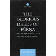 The Glorious Deeds of Purna: A Translation and Study of the Purnavadana by Tatelman,Joel, 9781138862326