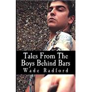 Tales from the Boys Behind Bars by Radford, Wade, 9781503242326
