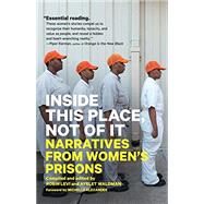 Inside This Place, Not of It Narratives from Women's Prisons by Waldman, Ayelet; Levi, Robin; Alexander, Michelle, 9781786632326