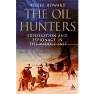 The Oil Hunters Exploration and Espionage in the Middle East by Howard, Roger, 9781847252326