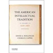 The American Intellectual Tradition Volume I: 1630 to 1865 by Hollinger, David A.; Capper, Charles, 9780190262327