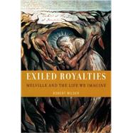 Exiled Royalties Melville and the Life We Imagine by Milder, Robert, 9780195142327