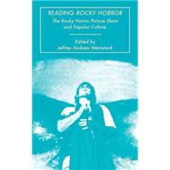 Reading Rocky Horror The Rocky Horror Picture Show and Popular Culture by Weinstock, Jeffrey Andrew, 9780230612327