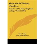 Memorial of Bishop Waynflete : Founder of St. Mary Magdalen College, Oxford (1851) by Heylyn, Peter; Bloxam, John Roush, 9781104192327