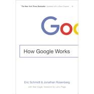 How Google Works by Schmidt, Eric; Rosenberg, Jonathan, 9781455582327
