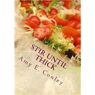 Stir Until Thick by Conley, Amy E., 9781497542327