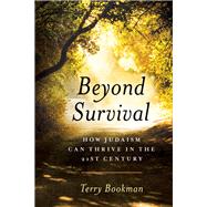 Beyond Survival How Judaism Can Thrive in the 21st Century by Bookman, Terry, 9781538122327