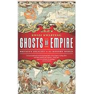 Ghosts of Empire Britain's Legacies in the Modern World by Kwarteng, Kwasi, 9781610392327