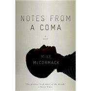 Notes from a Coma by MCCORMACK, MIKE, 9781616952327
