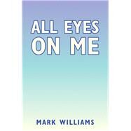 All Eyes on Me by Williams, Mark, 9781796072327