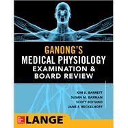 Ganong's Physiology Examination and Board Review by Barrett, Kim; Barman, Susan; Boitano, Scott; Reckelhoff, Jane, 9780071832328
