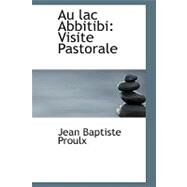Au Lac Abbitibi : Visite Pastorale by Proulx, Jean Baptiste, 9780559172328