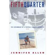 Fifth Quarter The Scrimmage of a Football Coach's Daughter by ALLEN, JENNIFER, 9780812992328