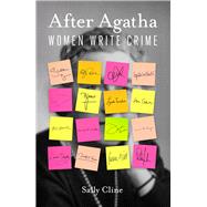 After Agatha Women Write Crime by Cline, Sally, 9780857302328