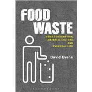 Food Waste Home Consumption, Material Culture and Everyday Life by Evans, David, 9780857852328