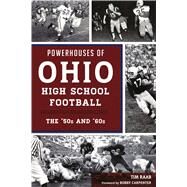 Powerhouses of Ohio High School Football by Raab, Tim; Carpenter, Bobby, 9781467142328