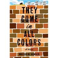 They Come in All Colors A Novel by Hansen, Malcolm, 9781501172328