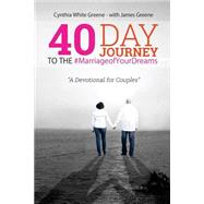 40 Day Journey to the #marriageofyourdreams by Greene, Cynthia W.; Greene, James, 9781515342328