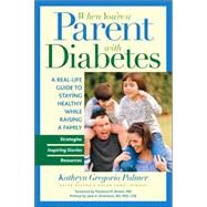 When You're a Parent With Diabetes A Real Life Guide to Staying Healthy While Raising a Family by PALMER, KATHRYN GREGORIO, 9781578262328