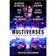 Multiverses: An anthology of alternate realities by Grassmann, Preston; Harrow, Alix; Liu, Ken; Reynolds, Alastair; Barker, Clive, 9781803362328
