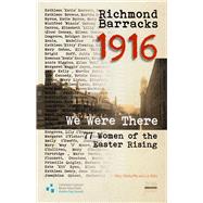 Richmond Barracks 1916 We Were There: 77 Women of the Easter Rising by McAuliffe, Mary; Gillis, Liz, 9781907002328
