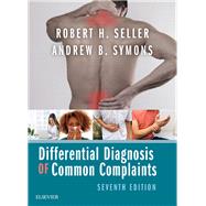 Differential Diagnosis of Common Complaints by Seller, Robert H., M.D.; Symons, Andrew B., M.D., 9780323512329