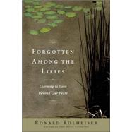 Forgotten Among the Lilies Learning to Love Beyond Our Fears by ROLHEISER, RONALD, 9780385512329