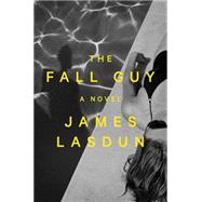 The Fall Guy A Novel by Lasdun, James, 9780393292329