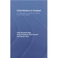 Child Welfare in Football: An Exploration of Children's Welfare in the Modern Game by Brackenridge; Celia, 9780415372329